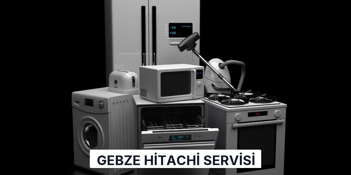 Gebze Hitachi Servisi